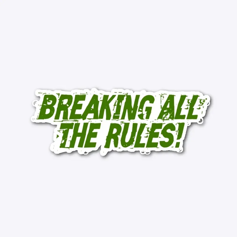 Breaking All The Rules!