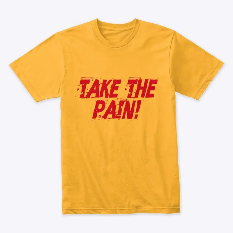 Take The Pain!